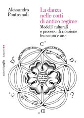 La danza nelle corti di antico regime. Modelli culturali e processi di ricezione fra natura e arte