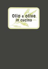 Olio e olive in cucina. Ediz. illustrata
