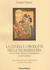 La cucina e i prodotti della Valmarecchia. Da Santarcangelo di Romagna a Casteldelci