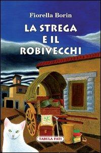 La strega e il robivecchi - Fiorella Borin - Libro Tabula Fati 2009, Malacandra | Libraccio.it