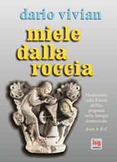 Miele dalla roccia. Meditazioni sulla parola di Dio proposta nella liturgia domenicale. Anni A-B-C