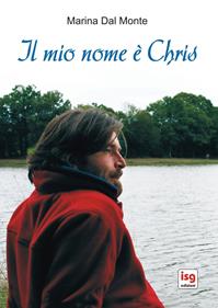 Il mio nome è Chris - Marina Dal Monte - Libro ISG Edizioni 2014, Racconti per riflettere | Libraccio.it