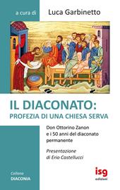Il diaconato: profezia di una Chiesa serva. Don Ottorino Zanon e i 50 anni del diaconato permanente