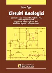 Circuiti analogici. Polarizzazione transistori BJT, MOSFET e JFET, analisi piccolo segnale diagrammi di Bode e luogo radici, retroazione negativa e guadagno d'anello