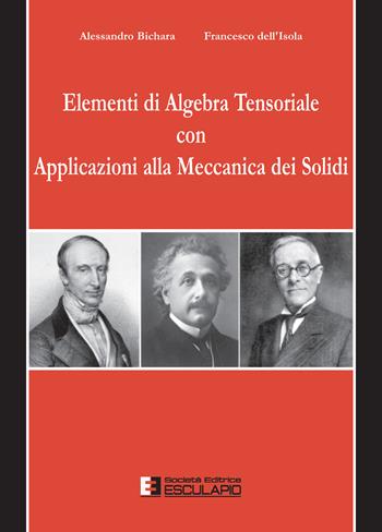 Elementi di algebra tensoriale con applicazioni alla meccanica dei solidi - Alessandro Bichara, Francesco Dell'Isola - Libro Esculapio 2005 | Libraccio.it