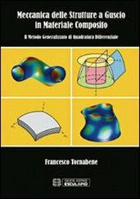 Meccanica delle strutture a guscio in materiale composito. Il metodo generalizzato di quadratura differenziale - Francesco Tornabene - Libro Esculapio 2012 | Libraccio.it