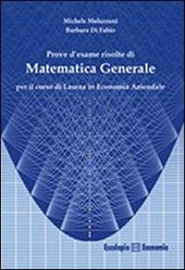 Prove d'esame risolte di matematica generale. Per il corso di Laurea in economia aziendale