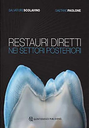 Restauri diretti nei settori posteriori - Salvatore Scolavino, Gaetano Paolone - Libro Quintessenza 2018 | Libraccio.it
