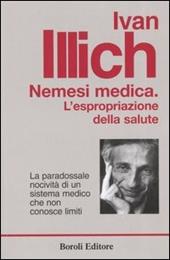 Nemesi medica. La paradossale nocività di un sistema medico che non conosce limiti