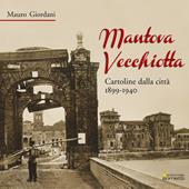 Mantova vecchiotta. Cartoline dalla città 1899-1940