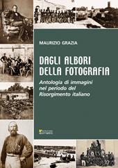 Dagli albori della fotografia. Antologia di immagini nel periodo del Risorgimento italiano