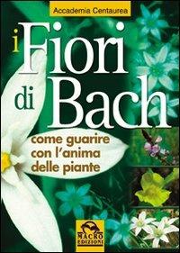 I fiori di Bach. Come guarire con l'anima delle piante  - Libro Macro Edizioni 2009, La biblioteca del benessere | Libraccio.it