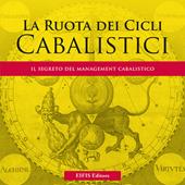 La ruota dei cicli cabalistici. Il segreto del management cabalistico