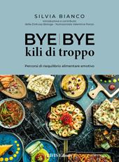 Bye bye kili di troppo. Percorsi di riequilibrio alimentare emotivo