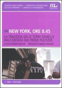New York, ore 8.45. La tragedia delle Torri Gemelle raccontata dai premi Pulitzer  - Libro Minimum Fax 2006, Indi | Libraccio.it