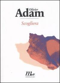 Scogliera - Olivier Adam - Libro Minimum Fax 2007, Sotterranei | Libraccio.it