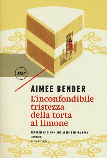 L' inconfondibile tristezza della torta al limone - Aimee Bender - Libro Minimum Fax 2018, Sotterranei | Libraccio.it