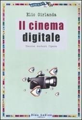 Il cinema digitale. Teorie, autori, opere