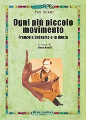 Ogni più piccolo movimento. François Delsarte e la danza