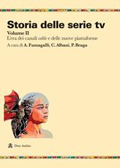 Storia delle serie tv. Vol. 2: L' era dei canali cable e delle nuove piattaforme