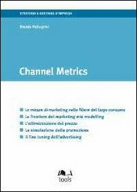 Channel metrics. Ediz. italiana - Davide Pellegrini - Libro EGEA Tools 2011, Tools-Strategia e gestione d'impresa | Libraccio.it