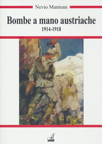 Bombe a mano austriache (1914-1918) - Nevio Mantoan - Libro Gaspari 2023 | Libraccio.it