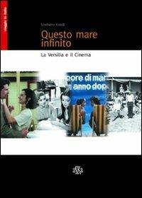 Questo mare infinito. La Versilia e il cinema - Umberto Guidi - Libro Aska Edizioni 2006, Viaggio in Italia | Libraccio.it