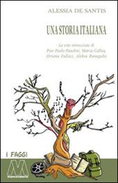 Una storia italiana. Le vite intrecciate di Pier Paolo Pasolini, Maria Callas, Oriana Fallaci, Alekos Panagulis
