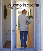 Un uomo in cucina tutti i giorni. Ediz. illustrata