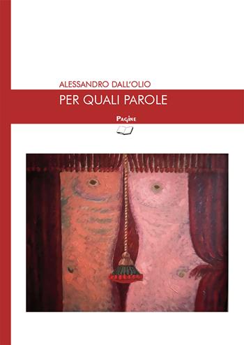 Per quali parole - Alessandro Dall'Olio - Libro Pagine 2024 | Libraccio.it