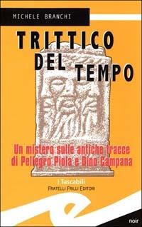 Trittico del tempo. Un mistero sulle antiche tracce di Pellegro Piola e Dino Campana - Michele Branchi - Libro Frilli 2004, Tascabili. Noir | Libraccio.it