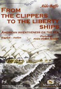 From the clippers to the liberty ships. American inventiveness on the sea. Ediz. italiana e inglese - Aldo Baffo - Libro Frilli 2010, Xenos | Libraccio.it