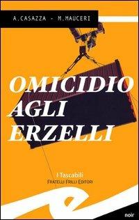 Omicidio agli Erzelli - Max Mauceri, Andrea Casazza - Libro Frilli 2005, Tascabili. Noir | Libraccio.it