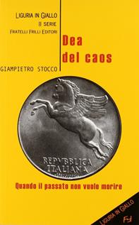 Dea del caos. Quando il passato non vuole morire - Giampietro Stocco - Libro Frilli 2006, Liguria in giallo. 2ª serie | Libraccio.it