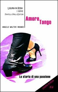 Amoretango - Angelo W. Brandi - Libro Frilli 2007, Liguria in rosa | Libraccio.it