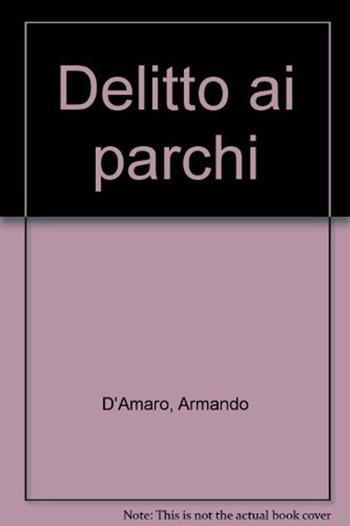 Delitto ai parchi - Armando D'Amaro - Libro Frilli 2008 | Libraccio.it