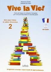 Vive la vie. Corso di lingua e cultura francese. Con cahier. Vol. 2