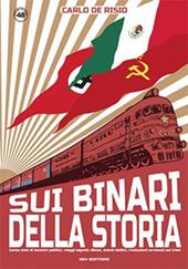 Sui binari della storia. Cento anni di incontri politici, viaggi segreti, diktat, eventi bellici, rivoluzioni avvenuti sui treni