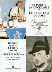 Cinquanta poesie, 50 cocktails e un cocktail di cose - Giuseppe Borgna - Libro Nuovi Autori 2010, Parla un uomo | Libraccio.it
