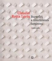 Claudia Rotta Loria. Superfici a interferenza luminosa (1968-1981). Ediz. italiana e inglese
