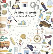 Un libro di cavalli-A book of horses. Ediz. bilingue