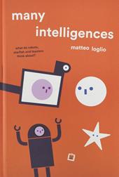 Many intelligences. What do robots, starfish and toasters think about? Ediz. a colori
