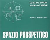 Spazio prospettico-La prospettiva-Teorie delle ombre in prospettiva. Per i Licei scientifici, artistici e gli Ist. D'arte