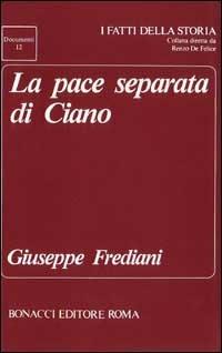 La pace separata di Ciano - Giuseppe Frediani - Libro Bonacci 1990, I fatti della storia. Documenti | Libraccio.it