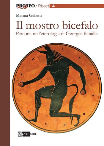 Il mostro bicefalo. Percorsi nell'eterologia di Georges Bataille - Marina Galletti - Libro Artemide 2020, Proteo. Risset | Libraccio.it