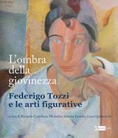 L' ombra della giovinezza. Federigo Tozzi e le arti figurative