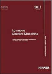 La nuova direttiva macchine. Guida pratica all'acquisto, installazione ed utilizzo delle macchine