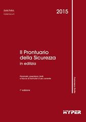 Il prontuario della sicurezza in edilizia. Parametri, prescrizioni, limiti e tracce di formulari d'uso corrente