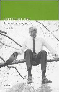 La scienza negata. Il caso italiano - Enrico Bellone - Libro Codice 2005 | Libraccio.it