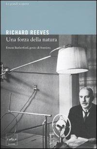 Una forza della natura. Ernest Rutheford, genio di frontiera - Richard Reeves - Libro Codice 2010 | Libraccio.it